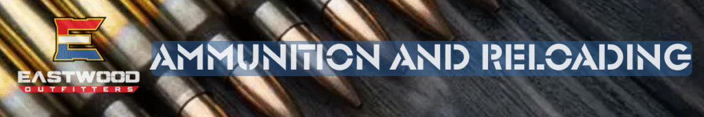 Eastwood Outfitters Ammunition and Reloading